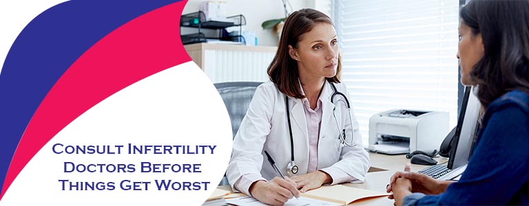Consult Infertility Doctors Before Things Get Worst