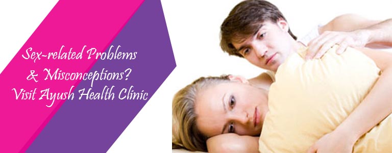 Sex-related Problems & Misconceptions Visit Ayush Health Clinic