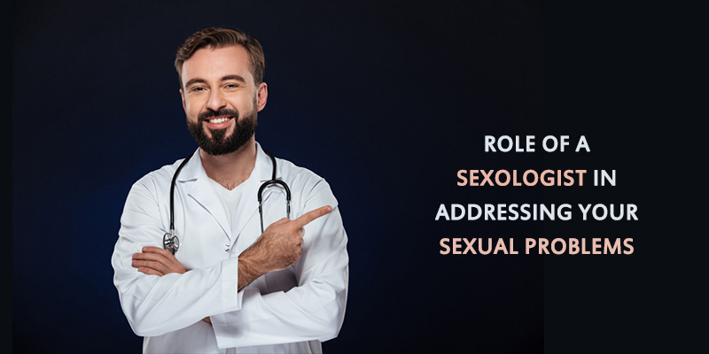 Role of a Sexologist in Addressing Your Sexual Problems