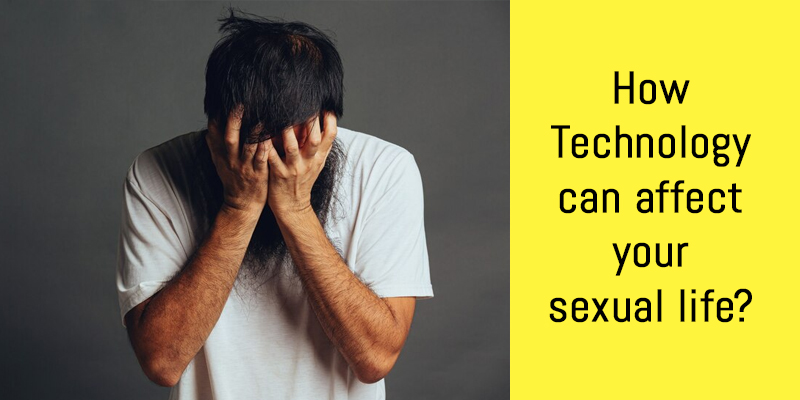 How Technology can affect your sexual life?