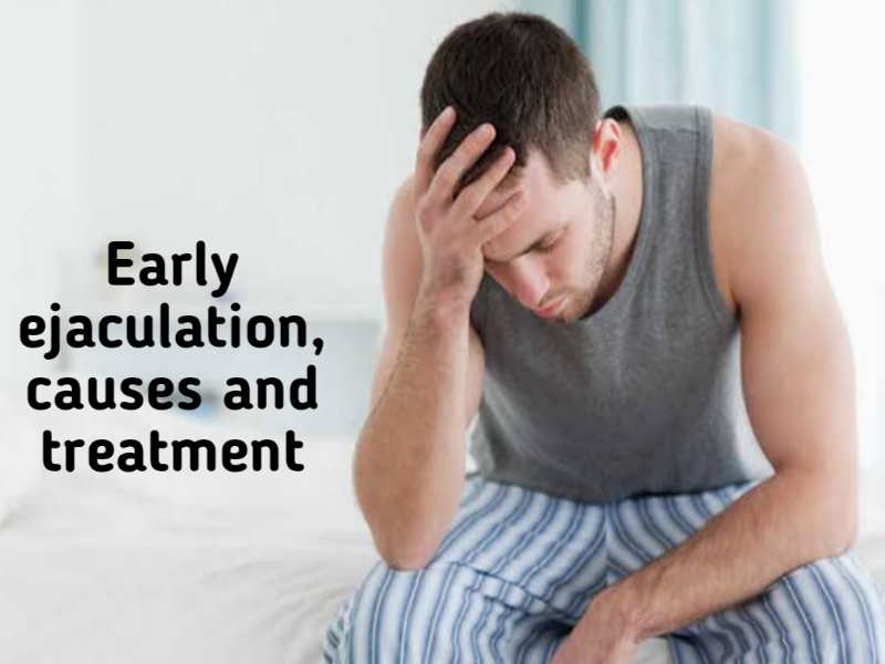 Early ejaculation, causes and treatment