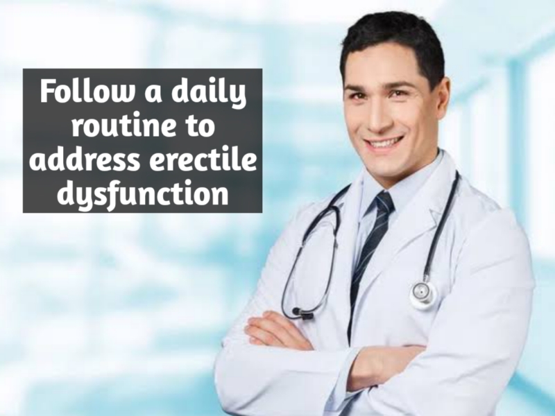 Follow a daily routine to address erectile dysfunction