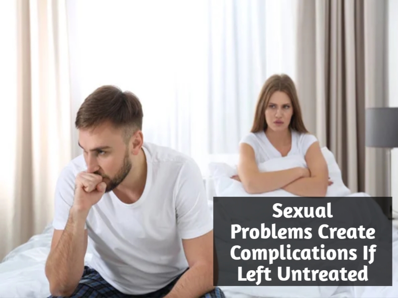 Sexual Problems Create Complications If Left Untreated