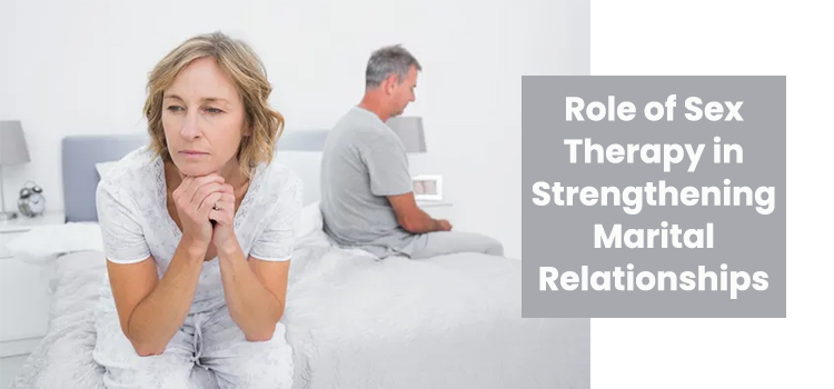 Role of Sex Therapy in Strengthening Marital Relationships